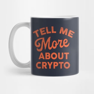 Tell Me More About Crypto: Funny Text Design Mug